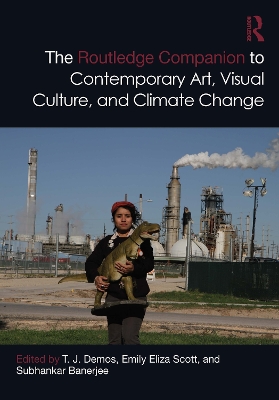 The Routledge Companion to Contemporary Art, Visual Culture, and Climate Change book