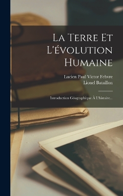 La Terre Et L'évolution Humaine: Introduction Géographique À L'histoire... book