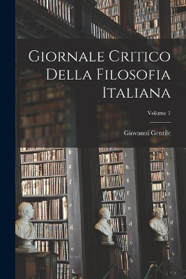 Giornale Critico Della Filosofia Italiana; Volume 1 book