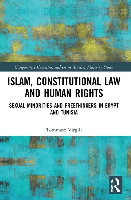 Islam, Constitutional Law and Human Rights: Sexual Minorities And Freethinkers In Egypt And Tunisia by Tommaso Virgili
