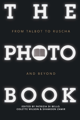 The The Photobook: From Talbot to Ruscha and Beyond by Patrizia Di Bello