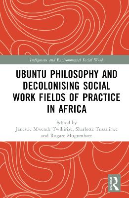 Ubuntu Philosophy and Decolonising Social Work Fields of Practice in Africa book