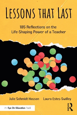 Lessons that Last: 185 Reflections on the Life-Shaping Power of a Teacher by Julie Schmidt Hasson