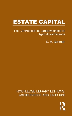 Estate Capital: The Contribution of Landownership to Agricultural Finance by D. R. Denman