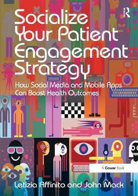 Socialize Your Patient Engagement Strategy: How Social Media and Mobile Apps Can Boost Health Outcomes book