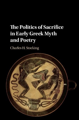 Politics of Sacrifice in Early Greek Myth and Poetry book