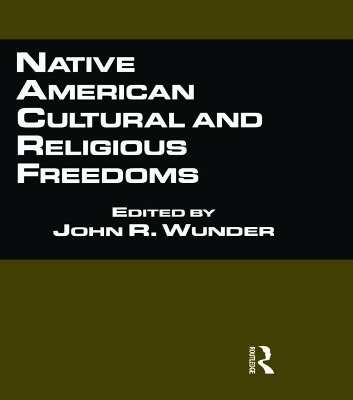 Native American Cultural and Religious Freedoms by John R. Wunder