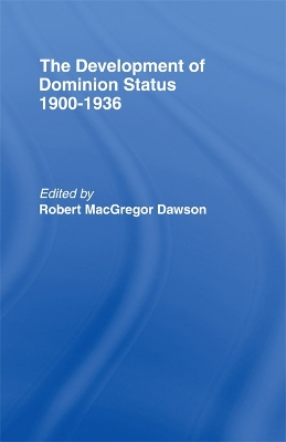 Development of Dominion Status 1900-1936 by Robert MacGregor Dawson