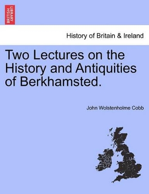 Two Lectures on the History and Antiquities of Berkhamsted. book