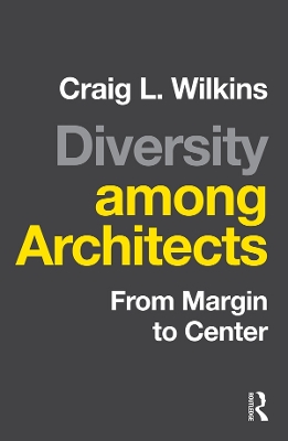 Diversity among Architects: From Margin to Center by Craig Wilkins