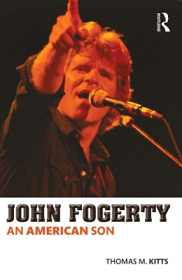 John Fogerty: An American Son by Thomas M. Kitts