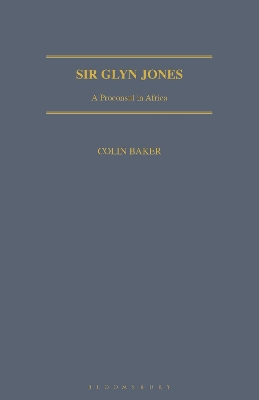 Sir Glyn Jones: A Proconsul in Africa by Colin Baker