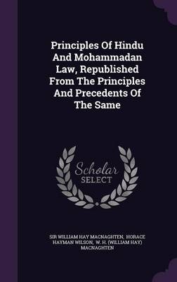 Principles Of Hindu And Mohammadan Law, Republished From The Principles And Precedents Of The Same book