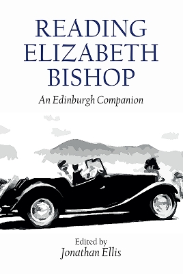 Reading Elizabeth Bishop: An Edinburgh Companion book