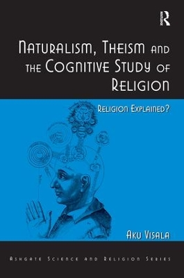 Naturalism, Theism and the Cognitive Study of Religion: Religion Explained? book