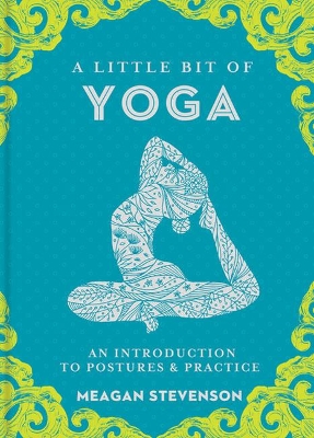 Little Bit of Yoga, A: An Introduction to Posture & Practice by Meagan Stevenson