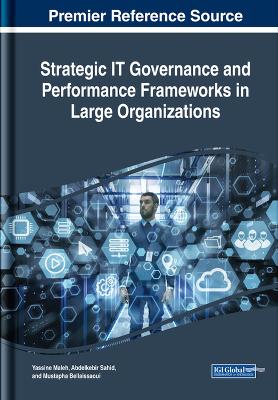Strategic IT Governance and Performance Frameworks in Large Organizations by Yassine Maleh