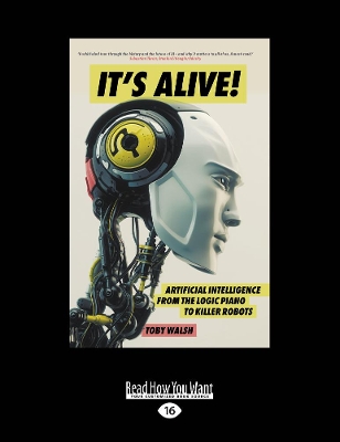 It's Alive!: Artificial Intelligence from the Logic Piano to Killer Robots book