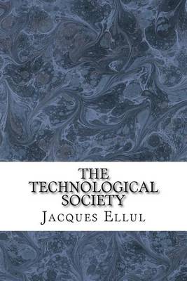 The Technological Society by Jacques Ellul