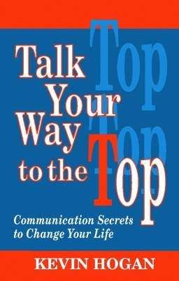 Talk Your Way to the Top by Kevin Hogan
