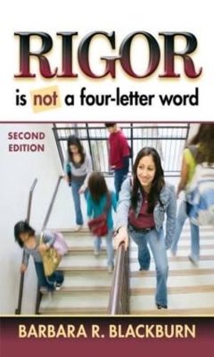 Rigor Is NOT a Four-Letter Word by Barbara R. Blackburn