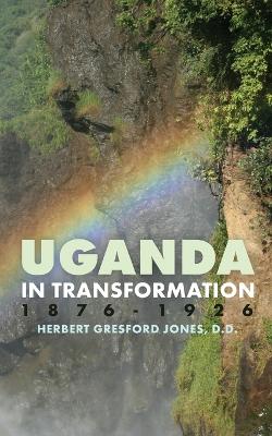 Uganda in Transformation, 1876-1926 book