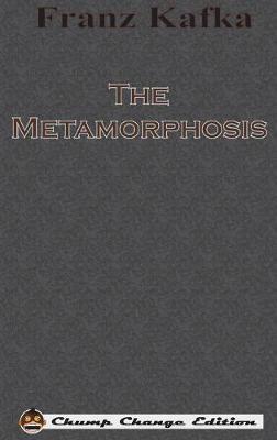 The Metamorphosis (Chump Change Edition) by Franz Kafka