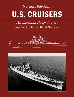 U.S. Cruisers: An Illustrated Design History by Norman Friedman, PhD.