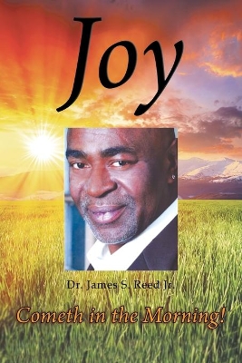 Joy Cometh in the Morning by Dr James Sylvester Reed, Jr