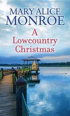 A Lowcountry Christmas by Mary Alice Monroe