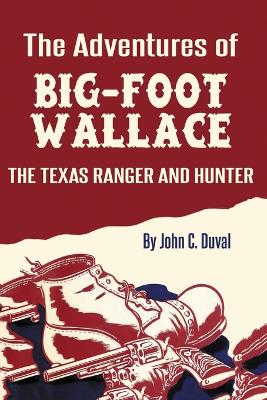 The Adventures of Big-Foot Wallace: The Texas Ranger and Hunter book