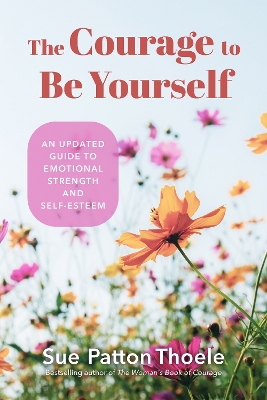 The Courage to Be Yourself: An Updated Guide to Emotional Strength and Self-Esteem (Be Yourself, Self-Help, Inner Child, Humanism Philosophy) book