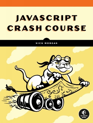 JavaScript Crash Course: A Hands-On, Project-Based Introduction to Programming book