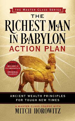 The Richest Man in Babylon Action Plan (Master Class Series): Ancient Wealth Principles for Tough New Times book