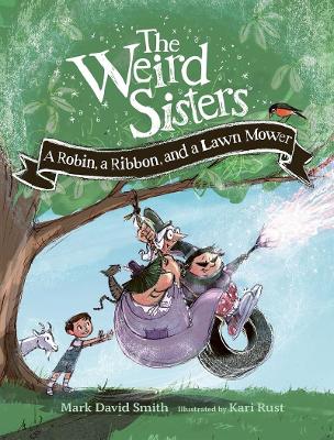 Weird Sisters: A Robin, a Ribbon, and a Lawn Mower by Mark David Smith