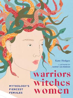 Warriors, Witches, Women: Mythology's Fiercest Females book