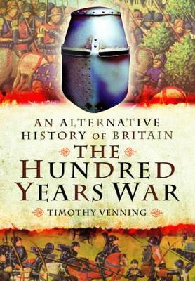 Alternative History of Britain: The Hundred Years War book