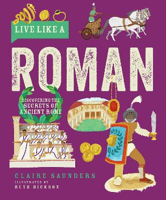 Live Like a Roman: Discovering the Secrets of Ancient Rome book