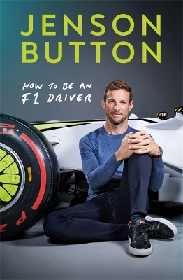 How To Be An F1 Driver: My Guide To Life In The Fast Lane by Jenson Button