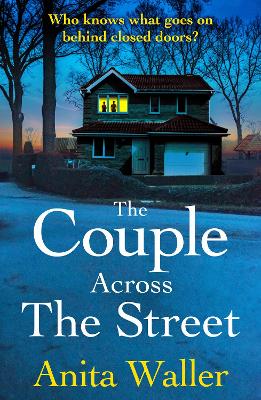 The Couple Across The Street: A page-turning psychological thriller from Anita Waller, author of The Family at No 12 book