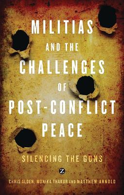 Militias and the Challenges of Post-Conflict Peace by Chris Alden