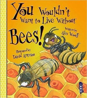 You Wouldn't Want To Live Without Bees! book