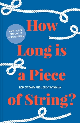 How Long is a Piece of String?: More hidden mathematics of everyday life book