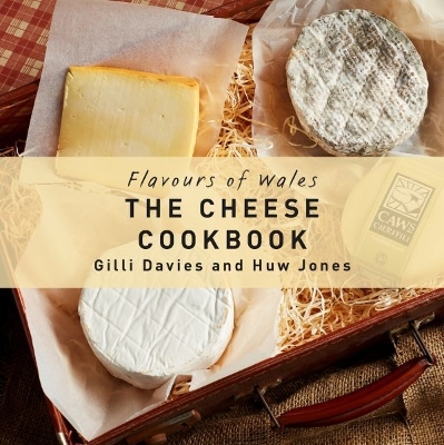 Flavours of Wales: The Cheese Cookbook book