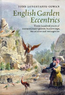 English Garden Eccentrics: Three Hundred Years of Extraordinary Groves, Burrowings, Mountains and Menageries book