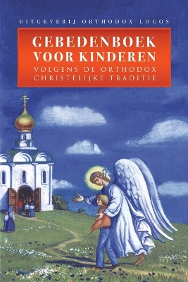 Gebedenboek Voor Kinderen: Volgens De Orthodox Christelijke Traditie book