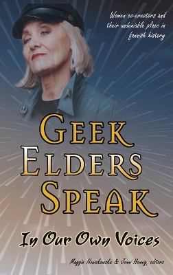 Geek Elders Speak: Women Co-creators and Their Undeniable Place in Fannish History book