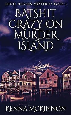 Batshit Crazy On Murder Island by Kenna McKinnon