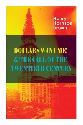 Dollars Want Me! & the Call of the Twentieth Century: Defeat the Material Desires and Burdens - Feel the Power of Positive Assertions in Your Personal and Professional Life book