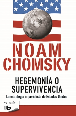 Hegemonía o supervivencia: La estrategia imperialista de estados unidos / Hegemony or Survival by Noam Chomsky